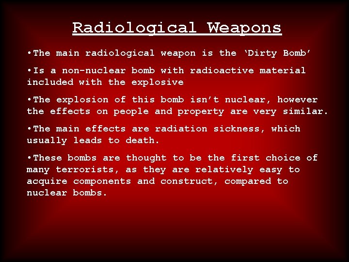 Radiological Weapons • The main radiological weapon is the ‘Dirty Bomb’ • Is a