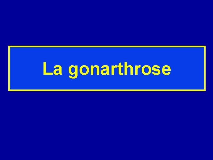 La gonarthrose 