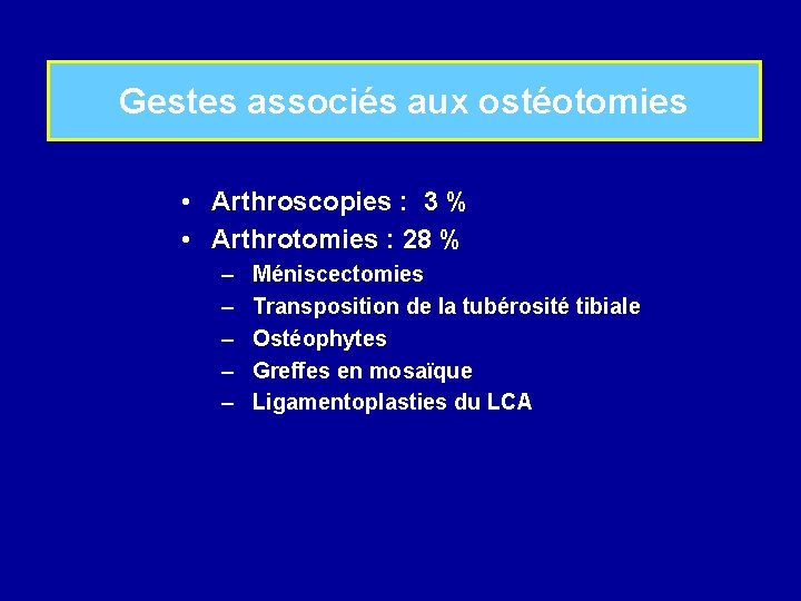 Gestes associés aux ostéotomies • Arthroscopies : 3 % • Arthrotomies : 28 %