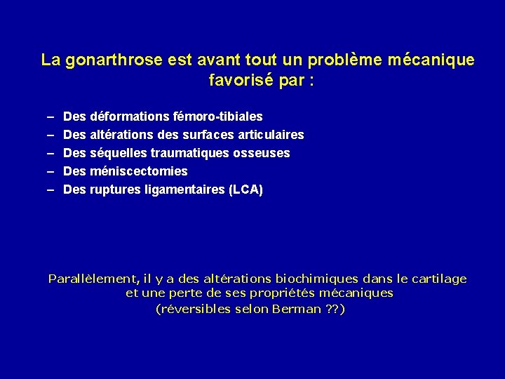 La gonarthrose est avant tout un problème mécanique favorisé par : – – –