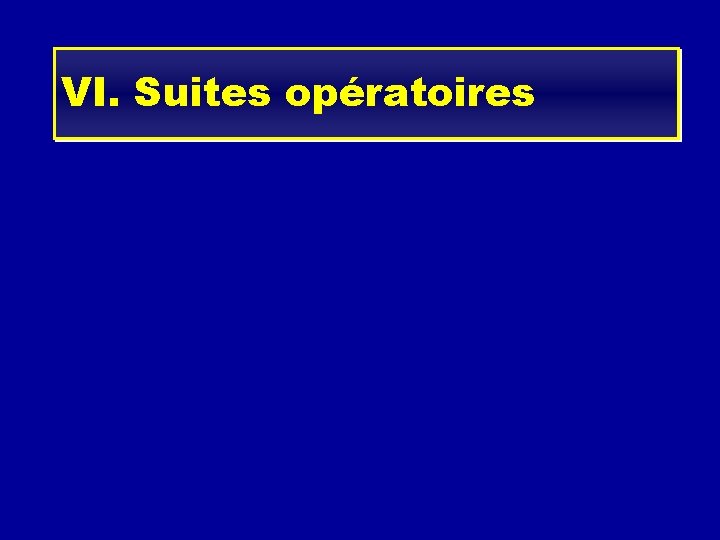 VI. Suites opératoires - rééducation immédiate - pas de plâtre ni attelle - appui
