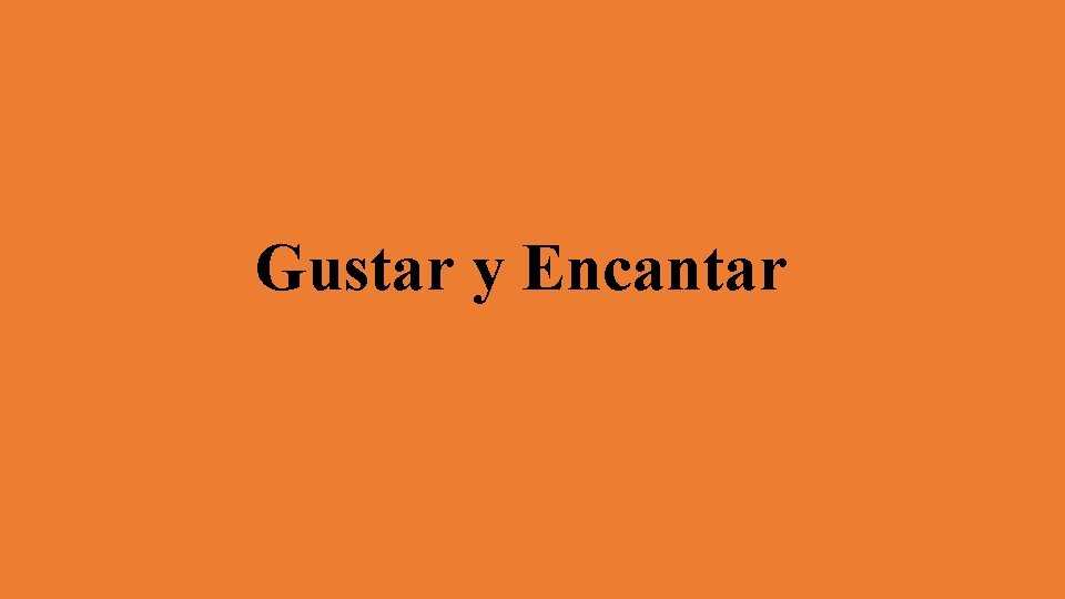 Gustar y Encantar 