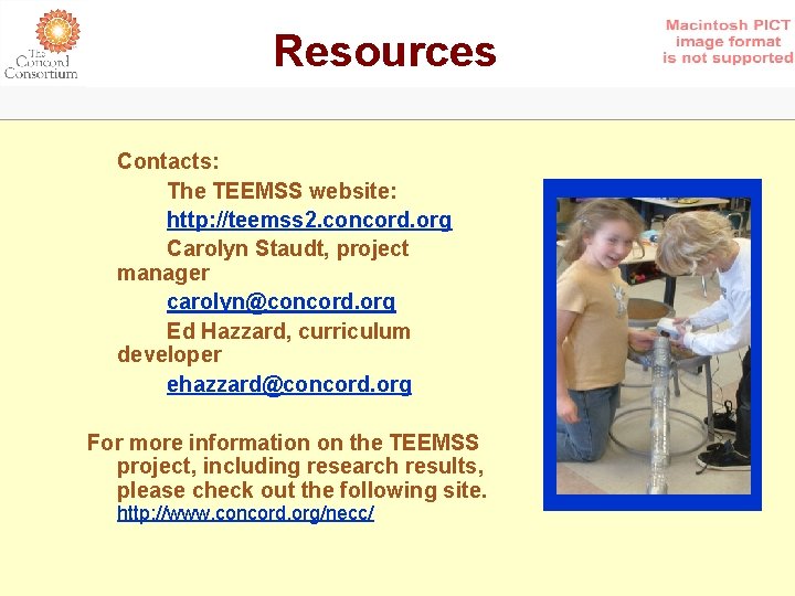 Resources Contacts: The TEEMSS website: http: //teemss 2. concord. org Carolyn Staudt, project manager