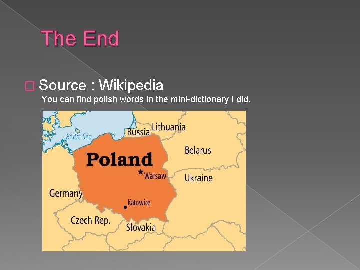 The End � Source : Wikipedia You can find polish words in the mini-dictionary