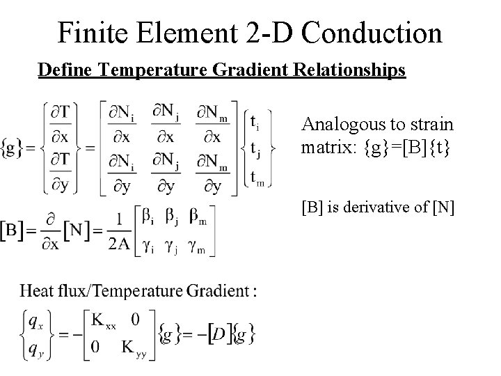 Finite Element 2 -D Conduction Define Temperature Gradient Relationships Analogous to strain matrix: {g}=[B]{t}