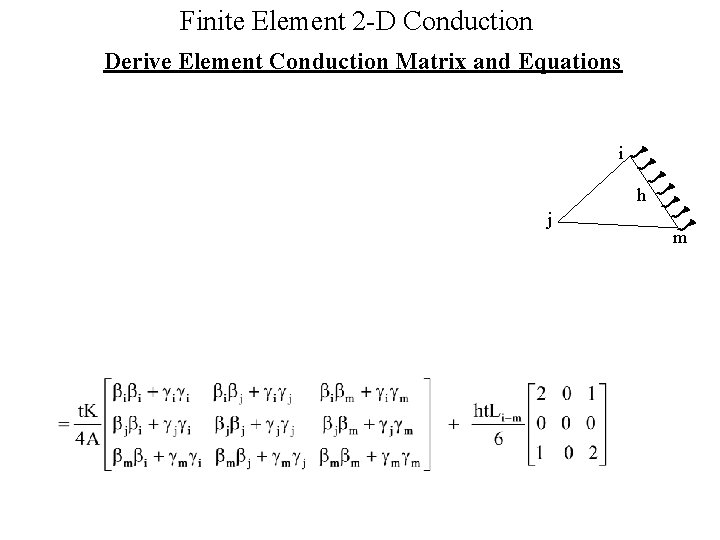 Finite Element 2 -D Conduction Derive Element Conduction Matrix and Equations i h j