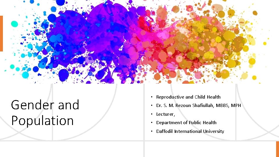 Gender and Population • Reproductive and Child Health • Dr. S. M. Rezoun Shafiullah,