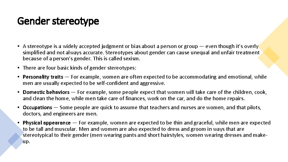 Gender stereotype • A stereotype is a widely accepted judgment or bias about a