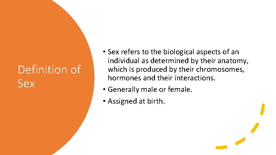 Definition of Sex • Sex refers to the biological aspects of an individual as