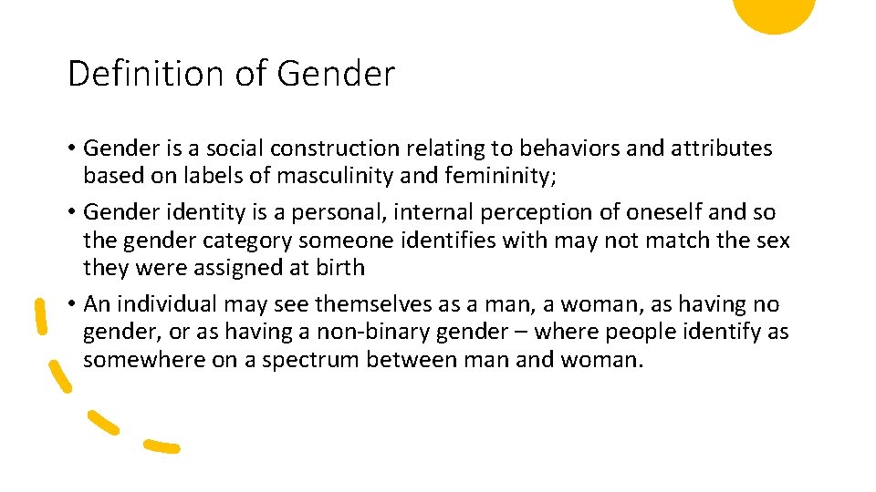 Definition of Gender • Gender is a social construction relating to behaviors and attributes