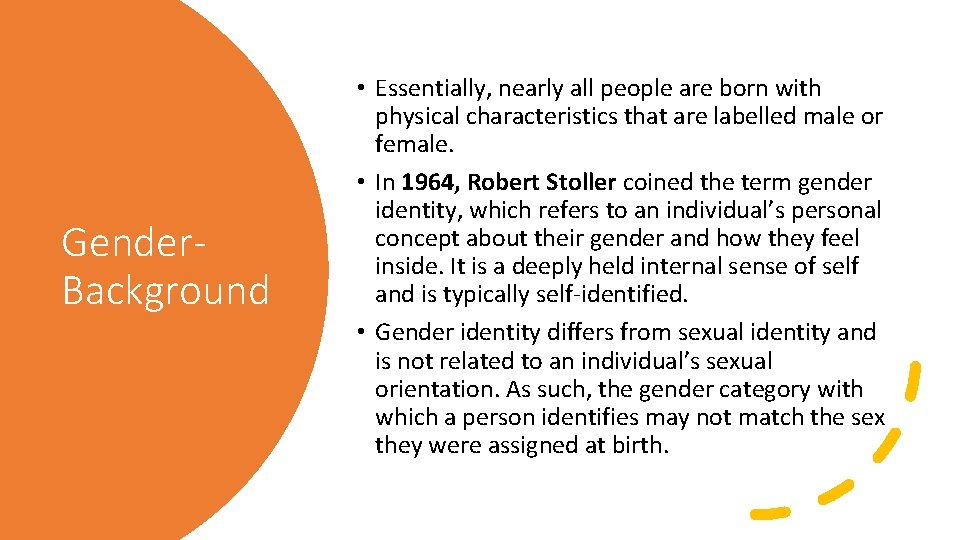 Gender. Background • Essentially, nearly all people are born with physical characteristics that are