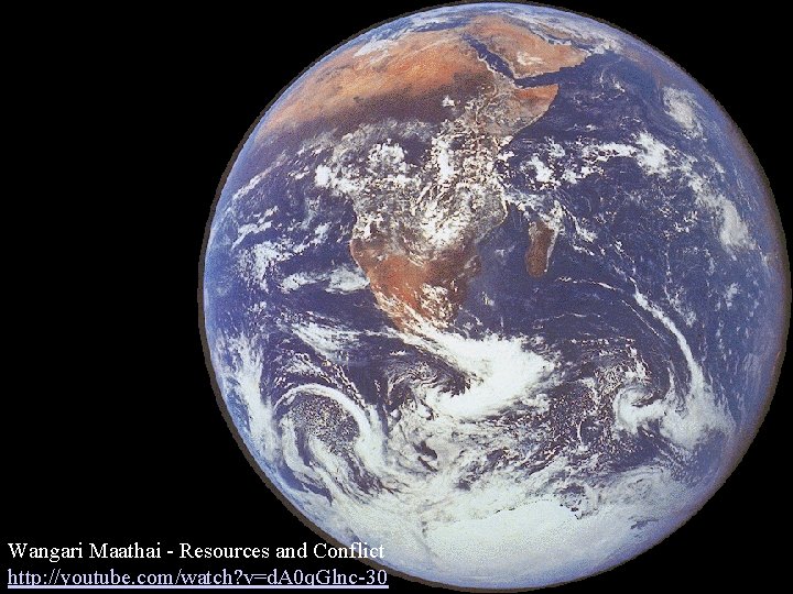 Wangari Maathai - Resources and Conflict http: //youtube. com/watch? v=d. A 0 q. Glnc-30