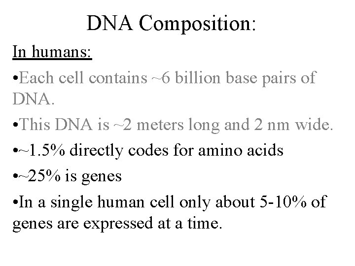 DNA Composition: In humans: • Each cell contains ~6 billion base pairs of DNA.