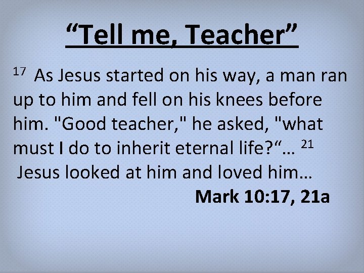 “Tell me, Teacher” As Jesus started on his way, a man ran up to