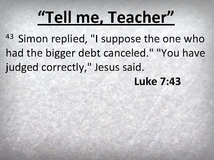 “Tell me, Teacher” Simon replied, "I suppose the one who had the bigger debt