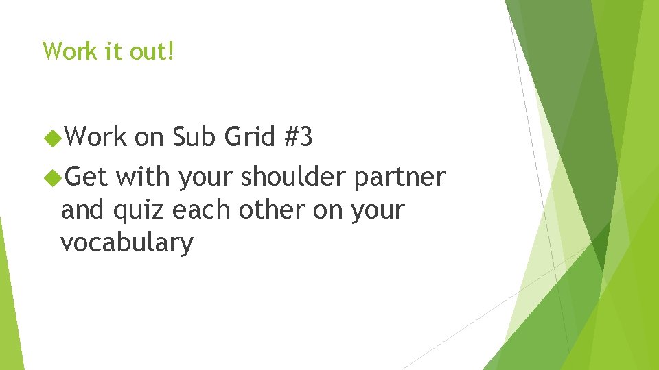 Work it out! Work on Sub Grid #3 Get with your shoulder partner and