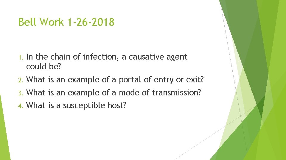 Bell Work 1 -26 -2018 1. In the chain of infection, a causative agent