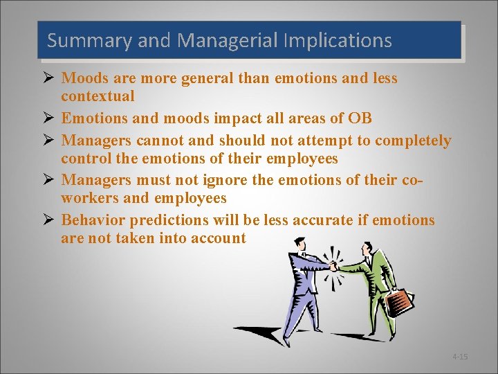 Summary and Managerial Implications Ø Moods are more general than emotions and less contextual