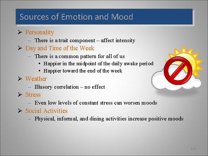 Sources of Emotion and Mood Ø Personality – There is a trait component –