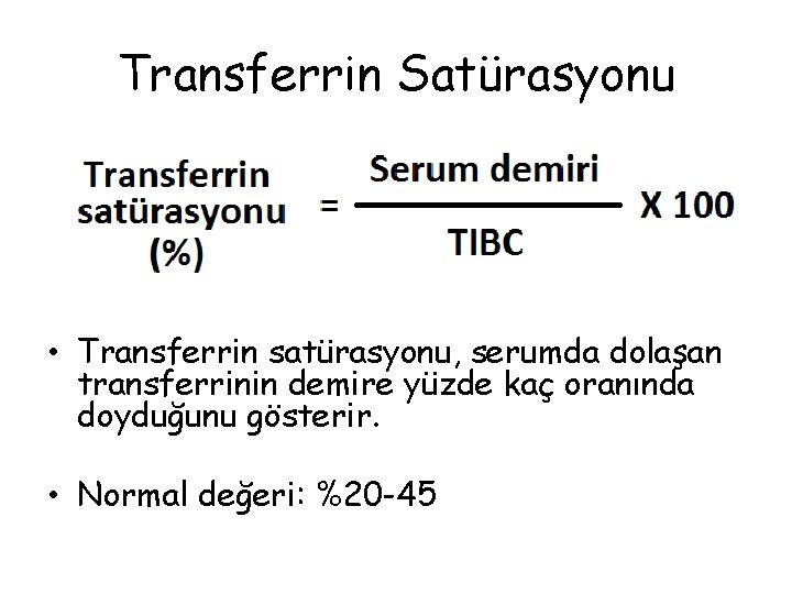 Transferrin Satürasyonu • Transferrin satürasyonu, serumda dolaşan transferrinin demire yüzde kaç oranında doyduğunu gösterir.