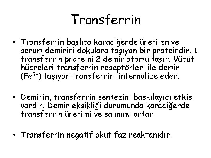 Transferrin • Transferrin başlıca karaciğerde üretilen ve serum demirini dokulara taşıyan bir proteindir. 1