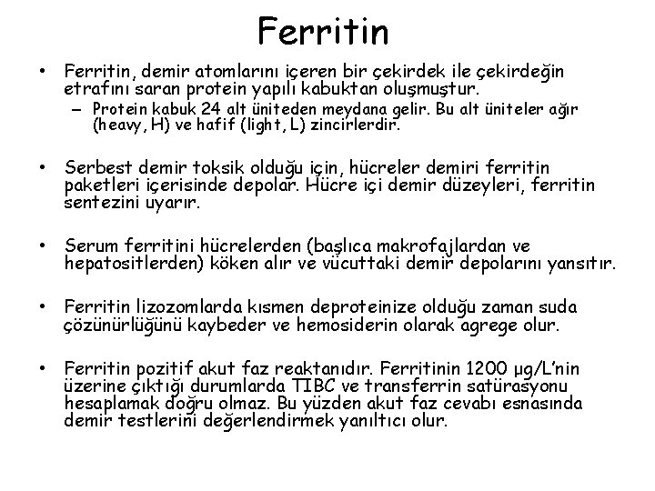 Ferritin • Ferritin, demir atomlarını içeren bir çekirdek ile çekirdeğin etrafını saran protein yapılı