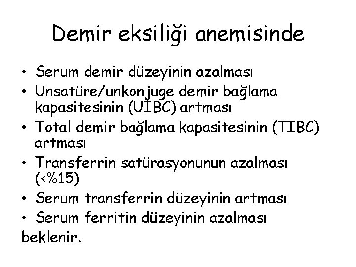 Demir eksiliği anemisinde • Serum demir düzeyinin azalması • Unsatüre/unkonjuge demir bağlama kapasitesinin (UIBC)