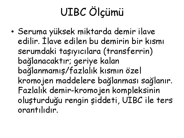 UIBC Ölçümü • Seruma yüksek miktarda demir ilave edilir. İlave edilen bu demirin bir