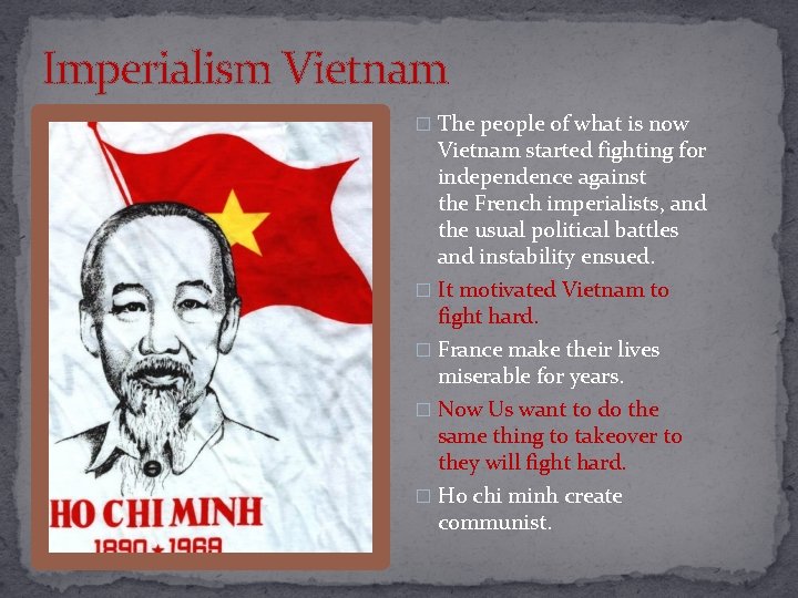 Imperialism Vietnam � The people of what is now Vietnam started fighting for independence