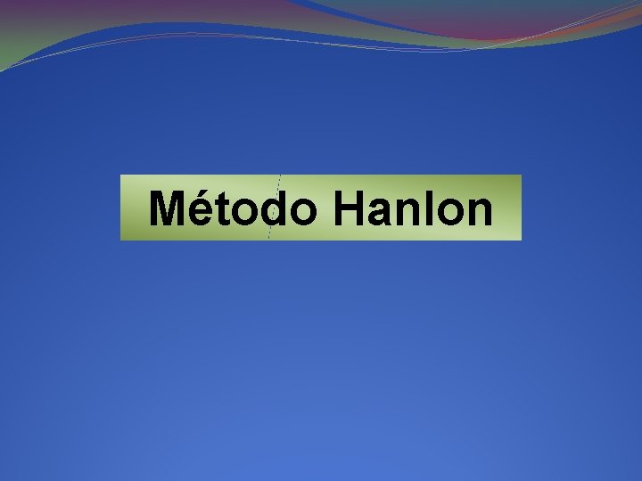 Método Hanlon Método Hanlon