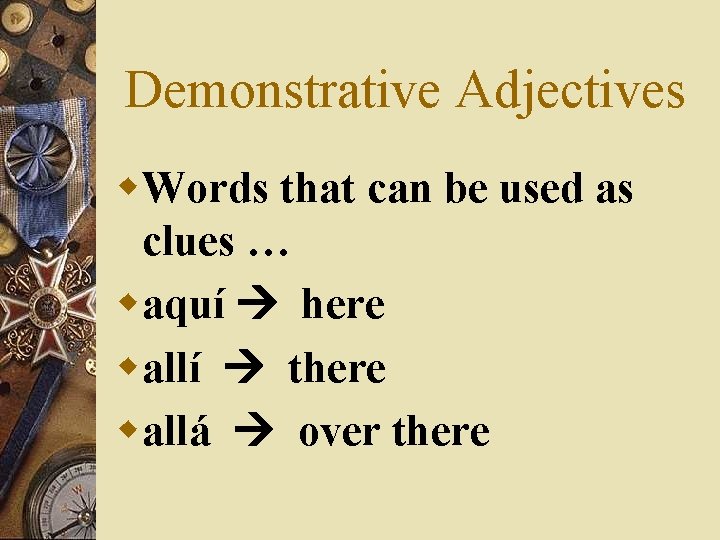 Demonstrative Adjectives w. Words that can be used as clues … waquí here wallí