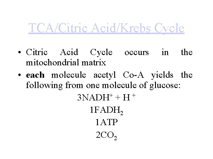 TCA/Citric Acid/Krebs Cycle • Citric Acid Cycle occurs in the mitochondrial matrix • each
