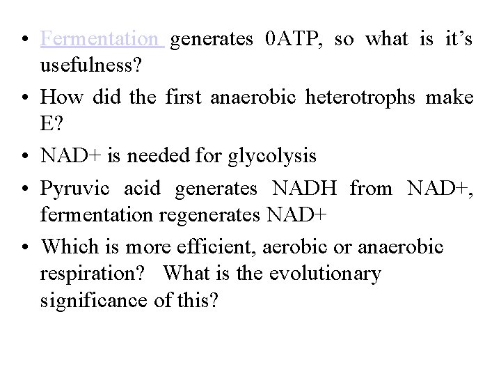  • Fermentation generates 0 ATP, so what is it’s usefulness? • How did