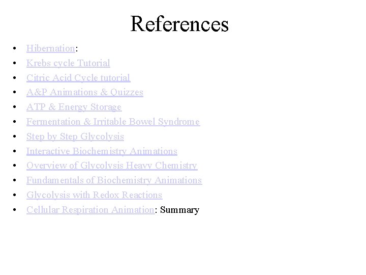 References • • • Hibernation: Krebs cycle Tutorial Citric Acid Cycle tutorial A&P Animations