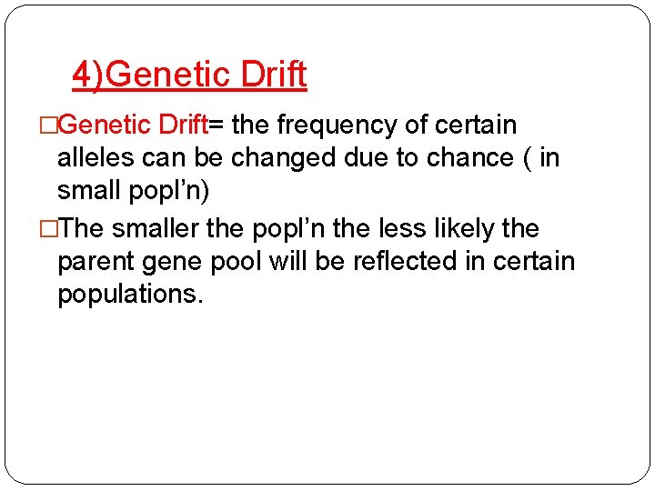 4)Genetic Drift �Genetic Drift= the frequency of certain alleles can be changed due to