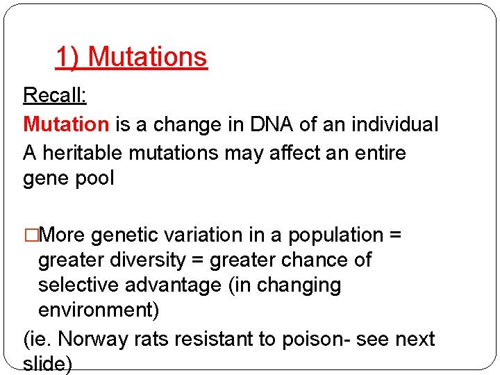 1) Mutations Recall: Mutation is a change in DNA of an individual A heritable