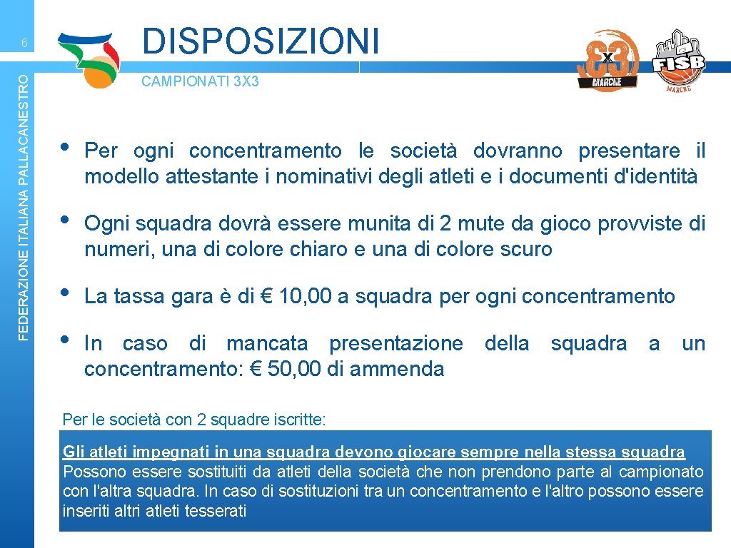 DISPOSIZIONI FEDERAZIONE ITALIANA PALLACANESTRO 6 CAMPIONATI 3 X 3 • Per ogni concentramento le