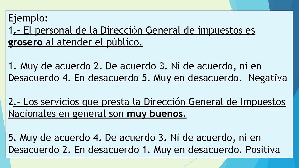 Ejemplo: 1. - El personal de la Dirección General de impuestos es grosero al