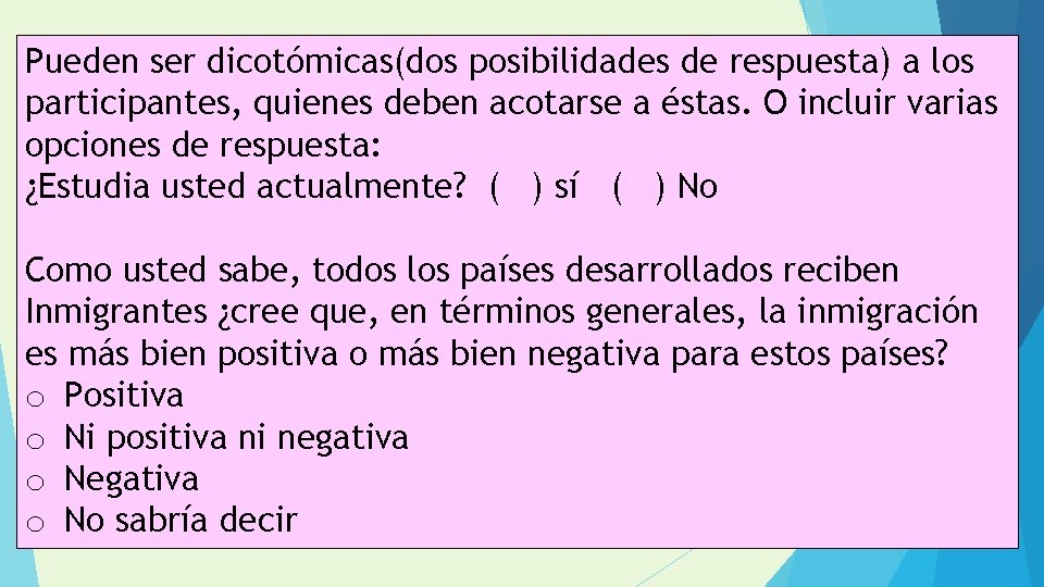 Pueden ser dicotómicas(dos posibilidades de respuesta) a los participantes, quienes deben acotarse a éstas.