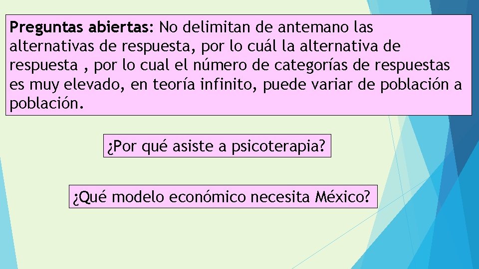 Preguntas abiertas: No delimitan de antemano las alternativas de respuesta, por lo cuál la