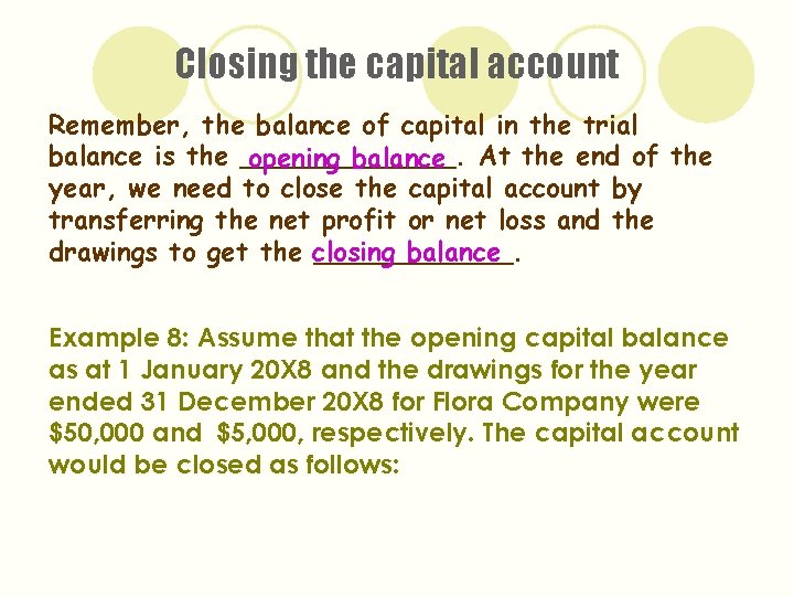 Closing the capital account Remember, the balance of capital in the trial balance is