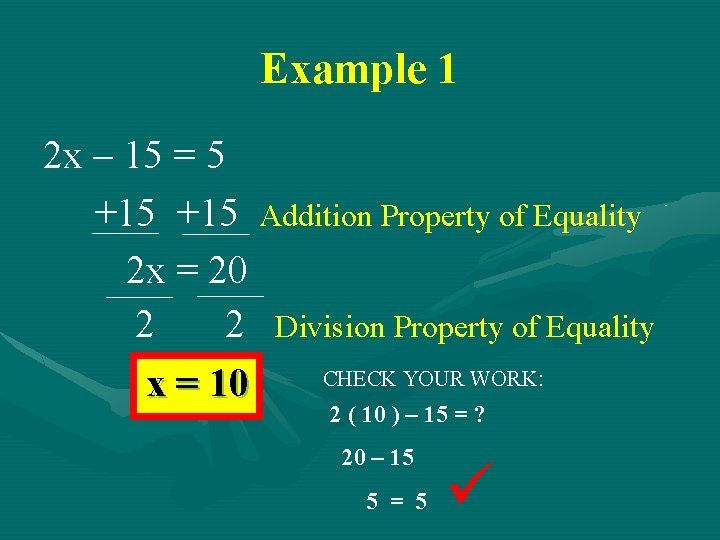 Example 1 2 x – 15 = 5 +15 Addition Property of Equality 2