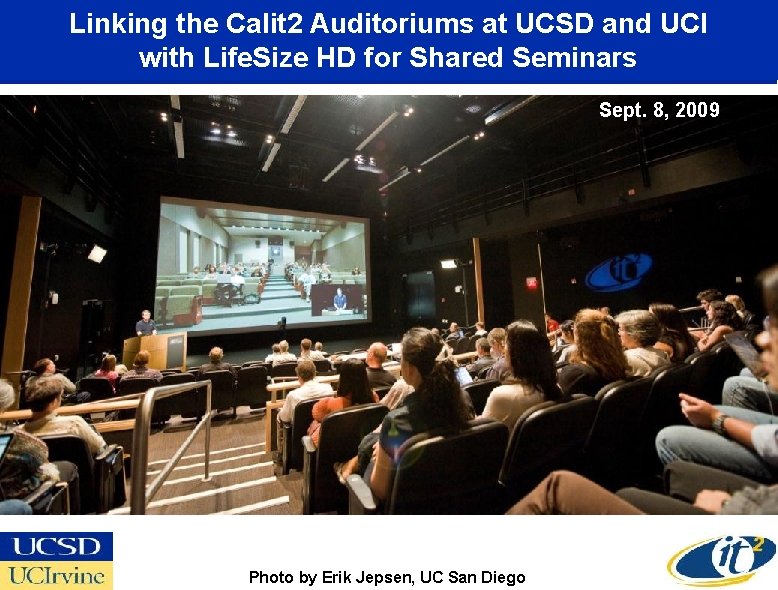 Linking the Calit 2 Auditoriums at UCSD and UCI with Life. Size HD for