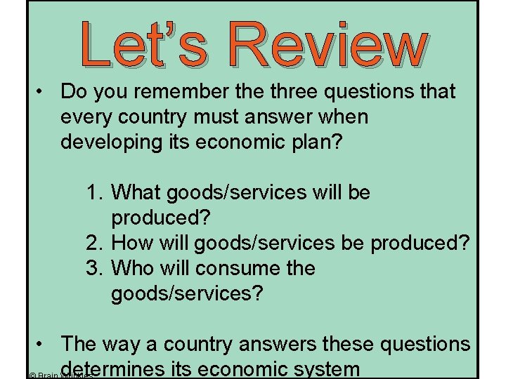 Let’s Review • Do you remember the three questions that every country must answer