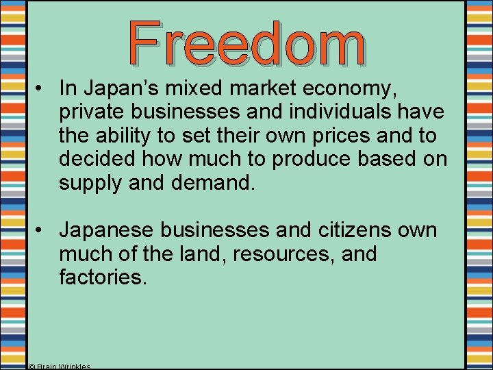 Freedom • In Japan’s mixed market economy, private businesses and individuals have the ability