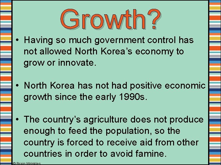 Growth? • Having so much government control has not allowed North Korea’s economy to