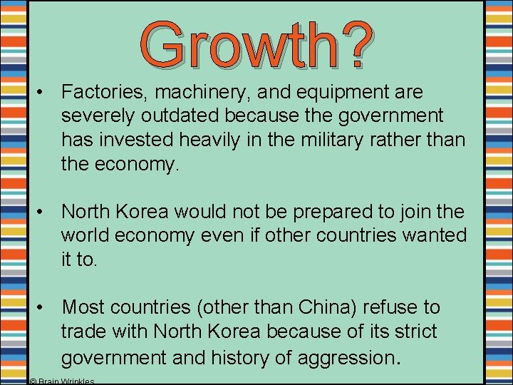 Growth? • Factories, machinery, and equipment are severely outdated because the government has invested