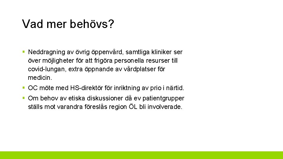 Vad mer behövs? § Neddragning av övrig öppenvård, samtliga kliniker ser över möjligheter för