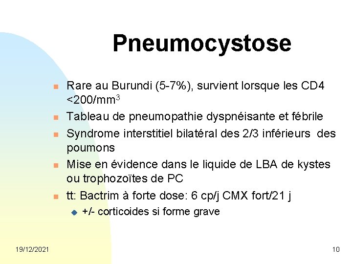 Pneumocystose n n n Rare au Burundi (5 -7%), survient lorsque les CD 4
