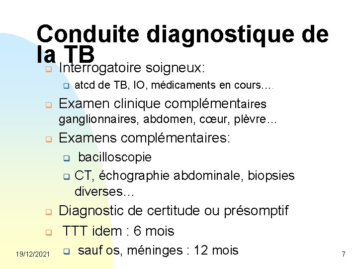 Conduite diagnostique de la Interrogatoire TB soigneux: q q q atcd de TB, IO,